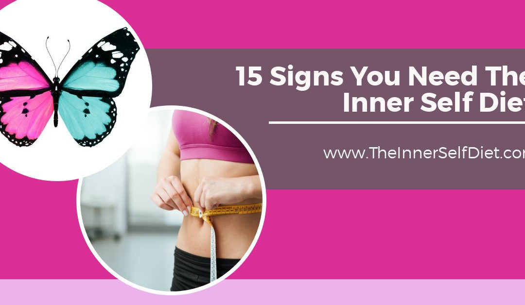 15 Signs You Need The Inner Self Diet